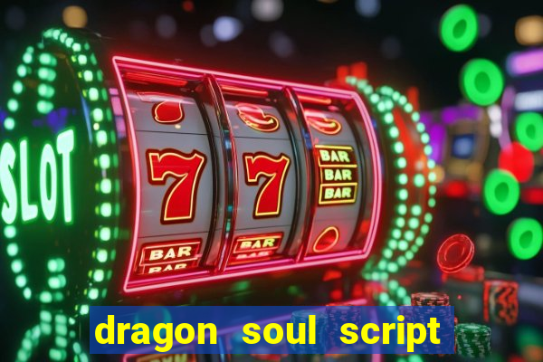 dragon soul script no key